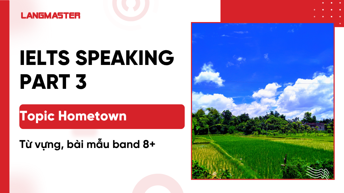 IELTS Speaking Part 3 topic Hometown: Từ vựng, bài mẫu band 8+